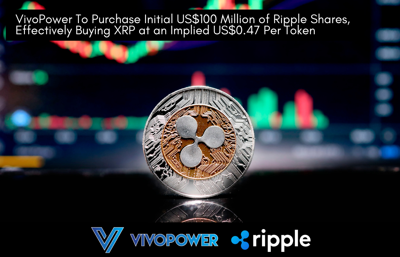VivoPower To Purchase Initial US$100 Million of Ripple Shares, Effectively  Buying XRP at an Implied US$0.47 Per Token | VivoPower